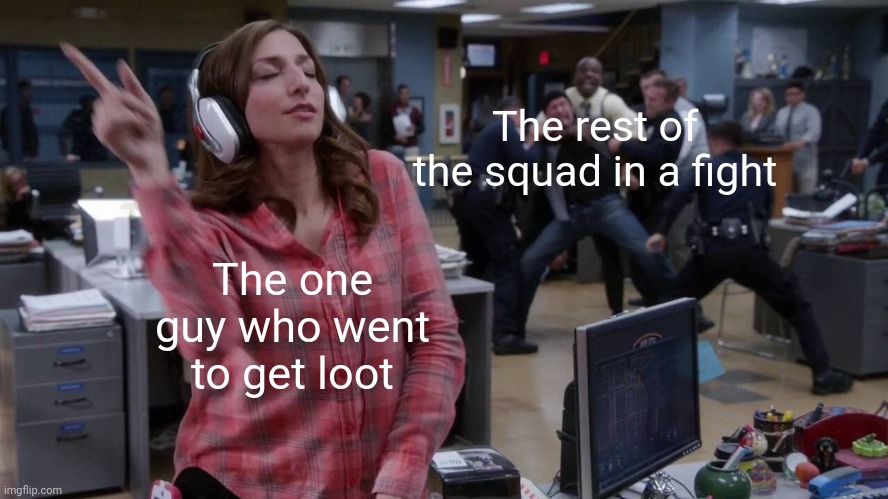 So true tho | The rest of the squad in a fight; The one guy who went to get loot | image tagged in gina unbothered headphones meme | made w/ Imgflip meme maker
