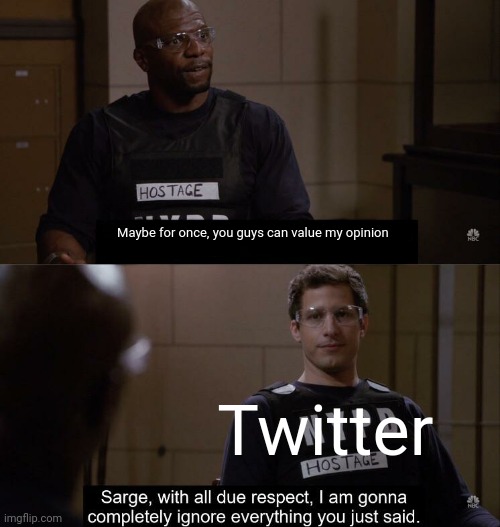 I'm ignoring you Sarge | Maybe for once, you guys can value my opinion; Twitter | image tagged in i'm ignoring you sarge | made w/ Imgflip meme maker