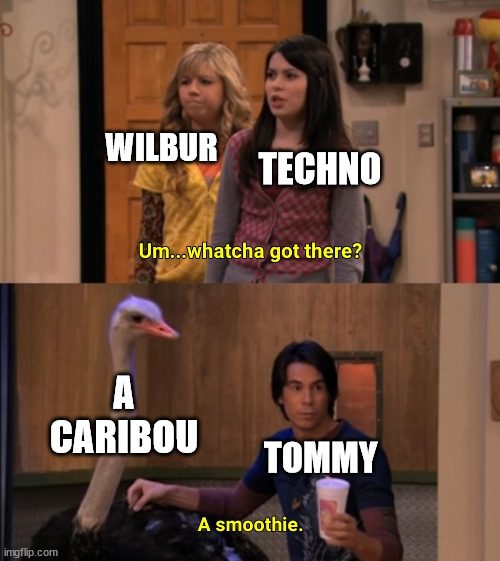 Whatcha Got There? | TECHNO; WILBUR; A CARIBOU; TOMMY | image tagged in whatcha got there | made w/ Imgflip meme maker