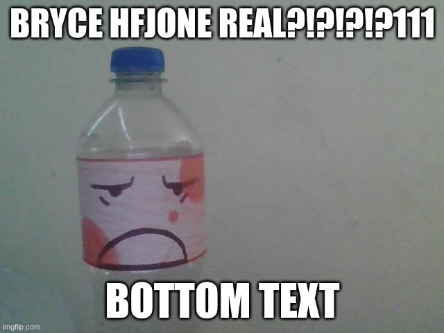 BRYCE HFJONE REAL?!?!?!?111; BOTTOM TEXT | made w/ Imgflip meme maker