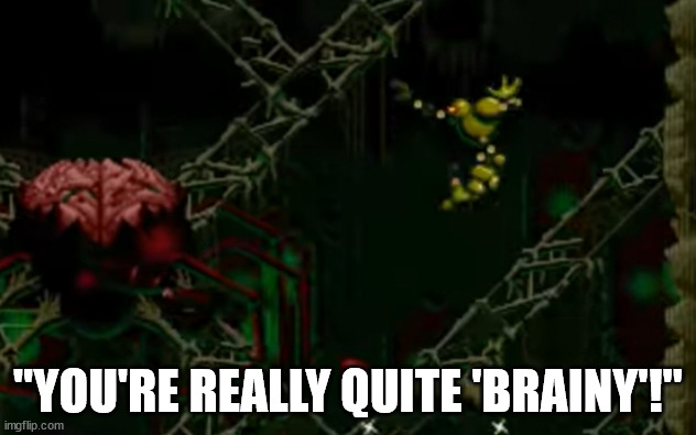 "YOU'RE REALLY QUITE 'BRAINY'!" | made w/ Imgflip meme maker