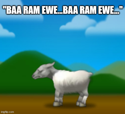 "BAA RAM EWE...BAA RAM EWE..." | made w/ Imgflip meme maker