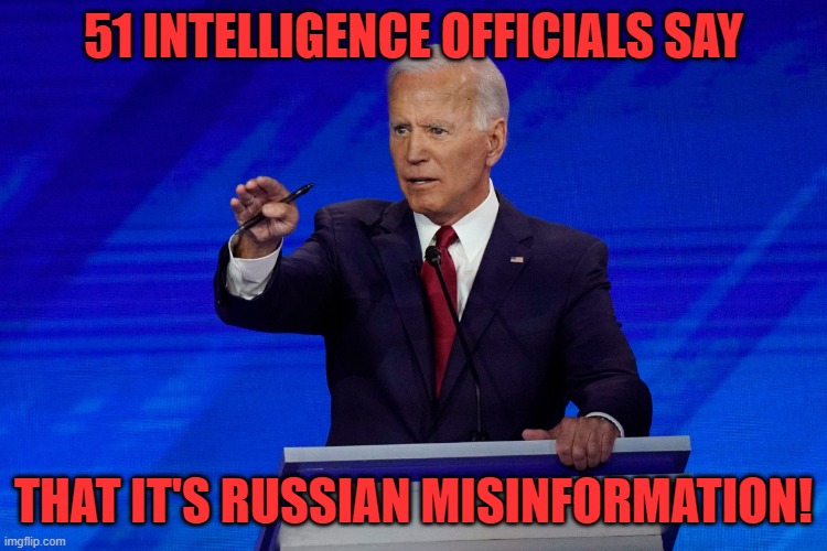 Joe Biden debate | 51 INTELLIGENCE OFFICIALS SAY THAT IT'S RUSSIAN MISINFORMATION! | image tagged in joe biden debate | made w/ Imgflip meme maker