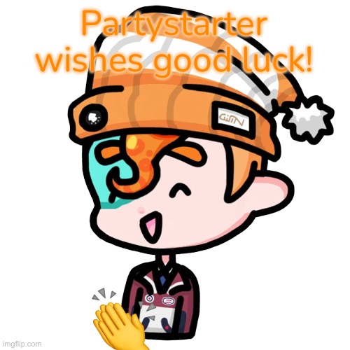 Partystarter! (invis bg) | Partystarter wishes good luck! ? | image tagged in partystarter invis bg | made w/ Imgflip meme maker