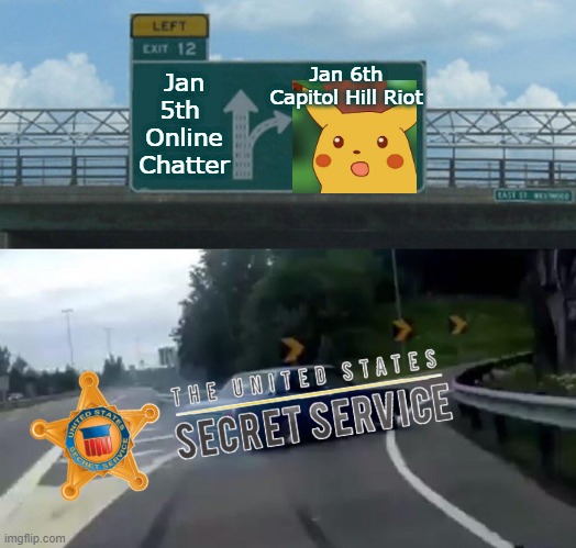 Greenhorn, most rookie mistake to ever have been made. | Jan 6th Capitol Hill Riot; Jan 5th 
Online Chatter | image tagged in memes,capitol hill,capitol hill meme,secret service meme,jan 6th committee meme,left exit 12 off ramp | made w/ Imgflip meme maker