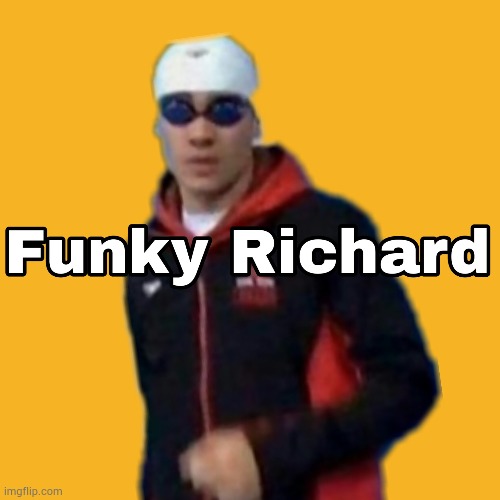 FUNKY! Richard | image tagged in now its time to get funky,funky,funk | made w/ Imgflip meme maker