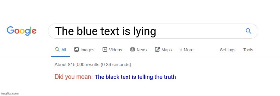 My Brain Is not Braining | The blue text is lying; The black text is telling the truth | image tagged in did you mean | made w/ Imgflip meme maker