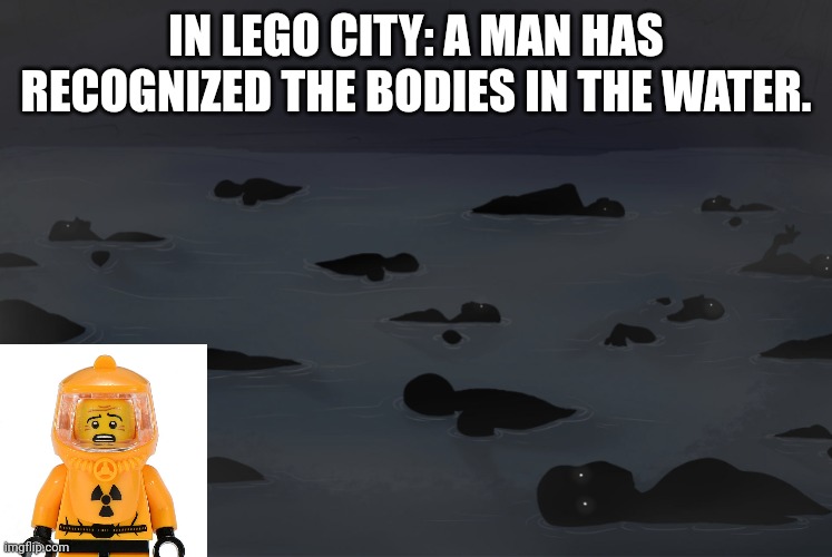 Build the Lego helicopter to get the f*** out of here (Scp  2136) | IN LEGO CITY: A MAN HAS RECOGNIZED THE BODIES IN THE WATER. | made w/ Imgflip meme maker