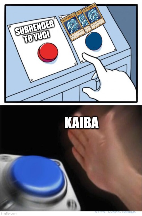Seto Kaiba be like | SURRENDER TO YUGI; KAIBA | image tagged in two buttons 1 blue,yugioh | made w/ Imgflip meme maker