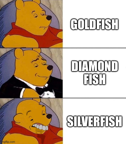 IM A FIIIIIISSSSHHHHHHH | GOLDFISH; DIAMOND FISH; SILVERFISH | image tagged in best better blurst,fish | made w/ Imgflip meme maker