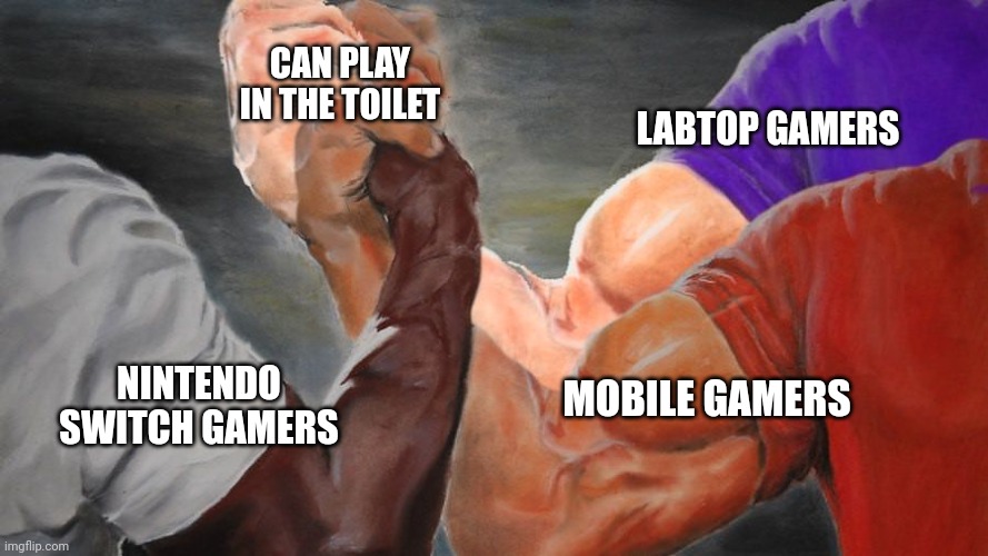 This is meme is true | CAN PLAY IN THE TOILET; LABTOP GAMERS; MOBILE GAMERS; NINTENDO SWITCH GAMERS | image tagged in epic handshake three way | made w/ Imgflip meme maker