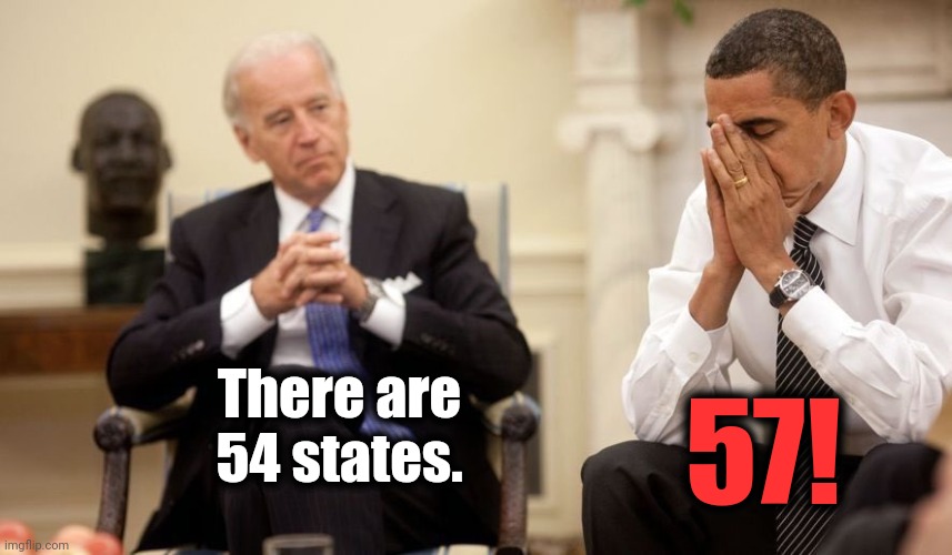 Dumb and dumber | 57! There are 54 states. | image tagged in biden obama,memes,joe biden,barack obama,54 states,57 states | made w/ Imgflip meme maker