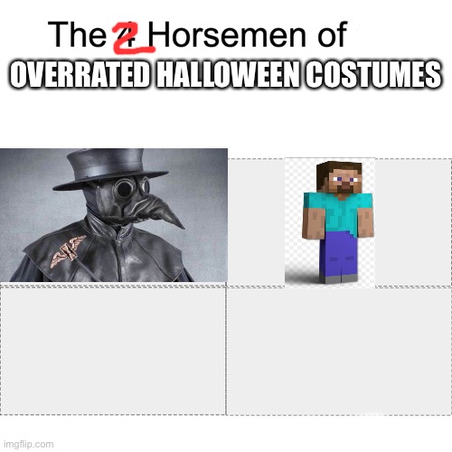 Is it just me? | OVERRATED HALLOWEEN COSTUMES | image tagged in four horsemen,halloween | made w/ Imgflip meme maker