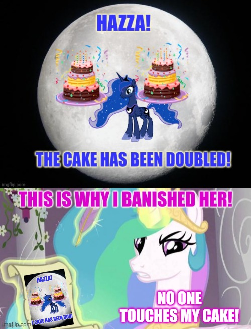 No one touches Celestia's Cake! | NO ONE TOUCHES MY CAKE! | image tagged in princess celestia,princess luna,cake,banished to the moon | made w/ Imgflip meme maker