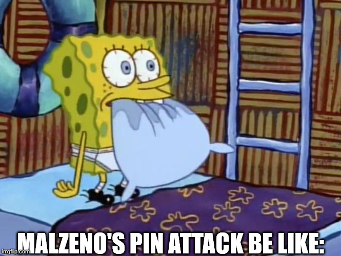 bloodsucker | MALZENO'S PIN ATTACK BE LIKE: | image tagged in spongebob eating pillow in bed | made w/ Imgflip meme maker