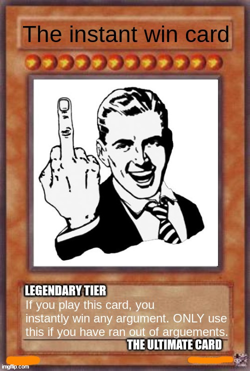 The Instant Win Card | image tagged in the instant win card | made w/ Imgflip meme maker