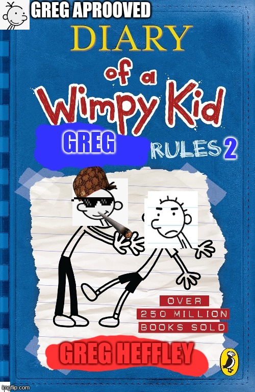 Diary of a wimpy kid greg rules 2 | GREG APROOVED; 2; GREG HEFFLEY | image tagged in memes | made w/ Imgflip meme maker