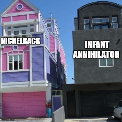 metal bands |  INFANT ANNIHILATOR; NICKELBACK | image tagged in pastel house and goth house | made w/ Imgflip meme maker