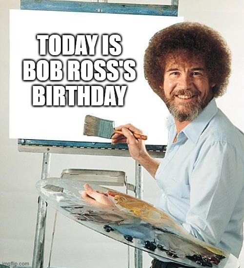 happy 80th birthday Bob Ross! | TODAY IS BOB ROSS'S BIRTHDAY | image tagged in bob ross troll,birthday,bob ross | made w/ Imgflip meme maker