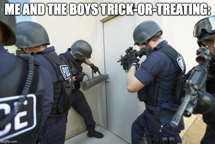 Real | ME AND THE BOYS TRICK-OR-TREATING: | image tagged in trick or treat,me and the boys | made w/ Imgflip meme maker