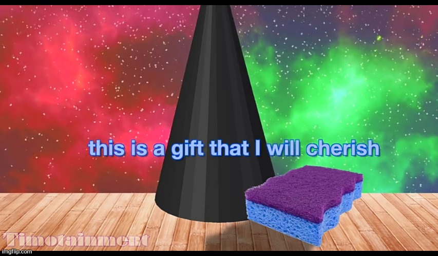 this is a gift that i will cherish | image tagged in this is a gift that i will cherish | made w/ Imgflip meme maker