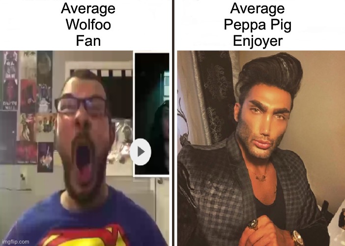 Don’t get me wrong, they're both awful imo, but Peppa Pig is better by a landslide | Average
Wolfoo
Fan; Average
Peppa Pig
Enjoyer | image tagged in average fan vs average enjoyer,peppa pig,average enjoyer meme,chad,memes,funny | made w/ Imgflip meme maker