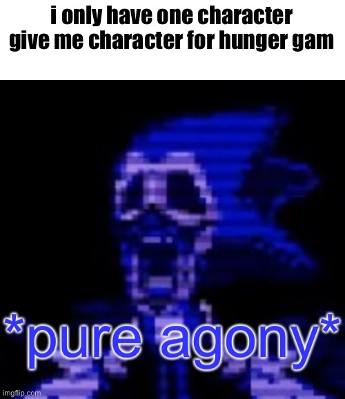 majin pure agony | i only have one character
give me character for hunger gam | image tagged in majin pure agony | made w/ Imgflip meme maker