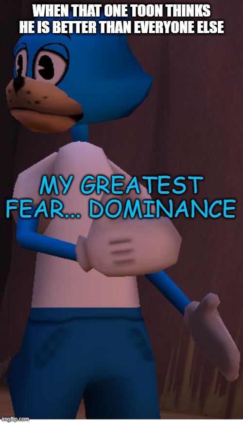 toon fortress 2 | WHEN THAT ONE TOON THINKS HE IS BETTER THAN EVERYONE ELSE; MY GREATEST FEAR... DOMINANCE | image tagged in toontown,tf2,jackie chan wtf,domination | made w/ Imgflip meme maker