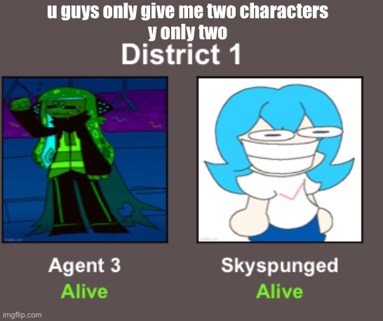 u guys only give me two characters
y only two | made w/ Imgflip meme maker