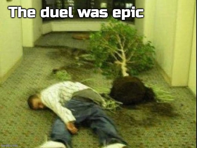 The duel was epic | made w/ Imgflip meme maker
