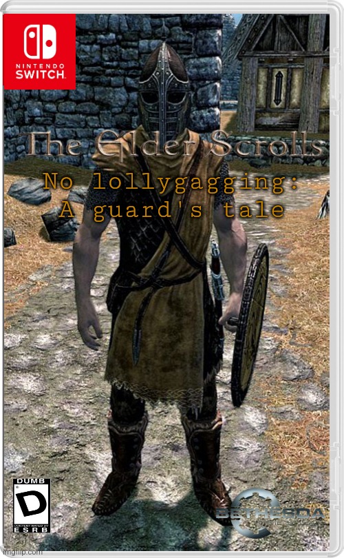 No lollygagging:
A guard's tale | image tagged in the elder scrolls,skyrim,skyrim guard | made w/ Imgflip meme maker