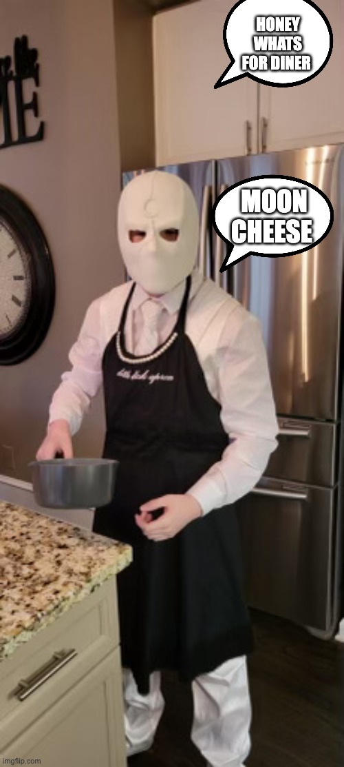 moon knight | HONEY WHATS FOR DINER; MOON CHEESE | image tagged in moon knight cooking | made w/ Imgflip meme maker