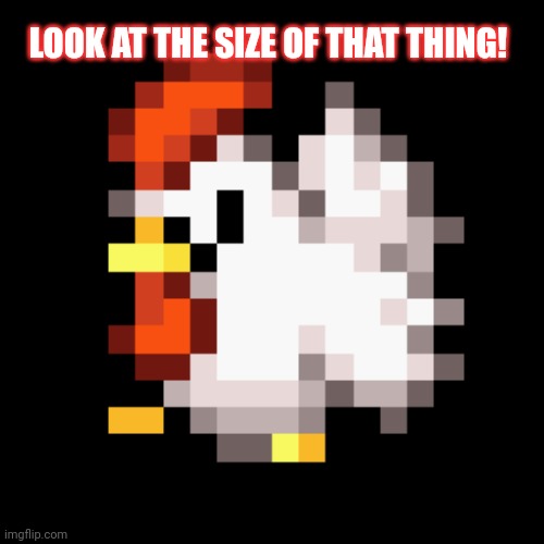 LOOK AT THE SIZE OF THAT THING! | made w/ Imgflip meme maker