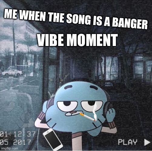 Chill…. | ME WHEN THE SONG IS A BANGER; VIBE MOMENT | image tagged in chill | made w/ Imgflip meme maker