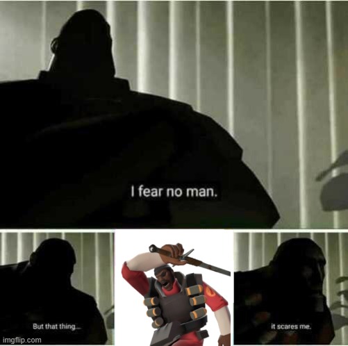 I fear no man | image tagged in i fear no man | made w/ Imgflip meme maker