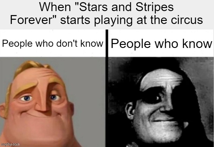 It means a fire has started and they're signalling the staff without causing panic | When "Stars and Stripes Forever" starts playing at the circus; People who don't know; People who know | image tagged in people who don't know vs people who know | made w/ Imgflip meme maker
