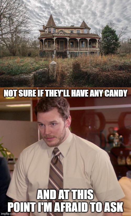 Spooky House | NOT SURE IF THEY'LL HAVE ANY CANDY; AND AT THIS POINT I'M AFRAID TO ASK | image tagged in memes,afraid to ask andy,spooktober,spooky month,halloween,happy halloween | made w/ Imgflip meme maker