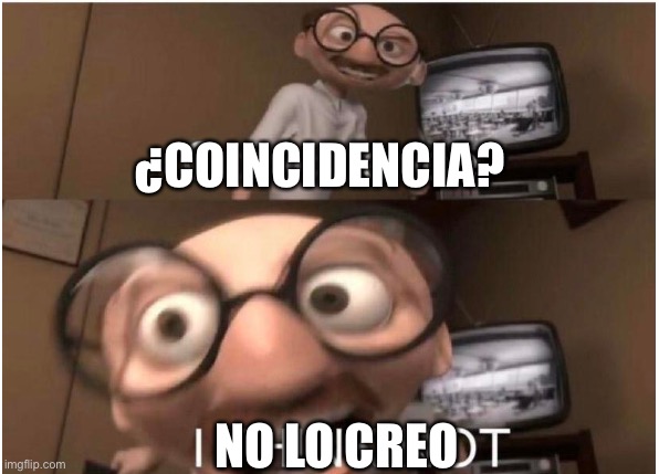 Coincidence, I THINK NOT | ¿COINCIDENCIA? NO LO CREO | image tagged in coincidence i think not | made w/ Imgflip meme maker