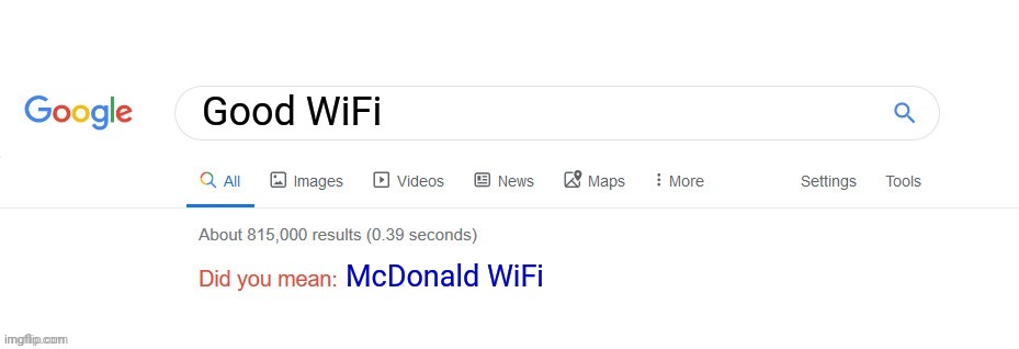 did you mean McDonald's wifi? | Good WiFi; McDonald WiFi | image tagged in did you mean | made w/ Imgflip meme maker