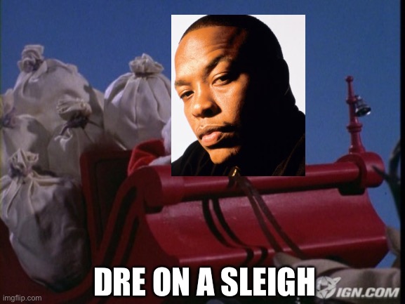 Dre on a Sleigh | DRE ON A SLEIGH | image tagged in santa sleigh,dr dre,christmas,elf on a shelf,snoop on a stoop | made w/ Imgflip meme maker