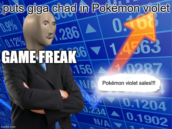 Empty Stonks | puts giga chad in Pokémon violet; GAME FREAK; Pokémon violet sales!!! | image tagged in empty stonks | made w/ Imgflip meme maker