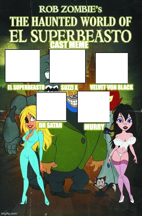 Rob Zombie Presents The Haunted World of El Superbeasto Cast Meme Template | CAST MEME; EL SUPERBEASTO; VELVET VON BLACK; SUZZI X; DR SATAN; MURRY | image tagged in cast meme | made w/ Imgflip meme maker
