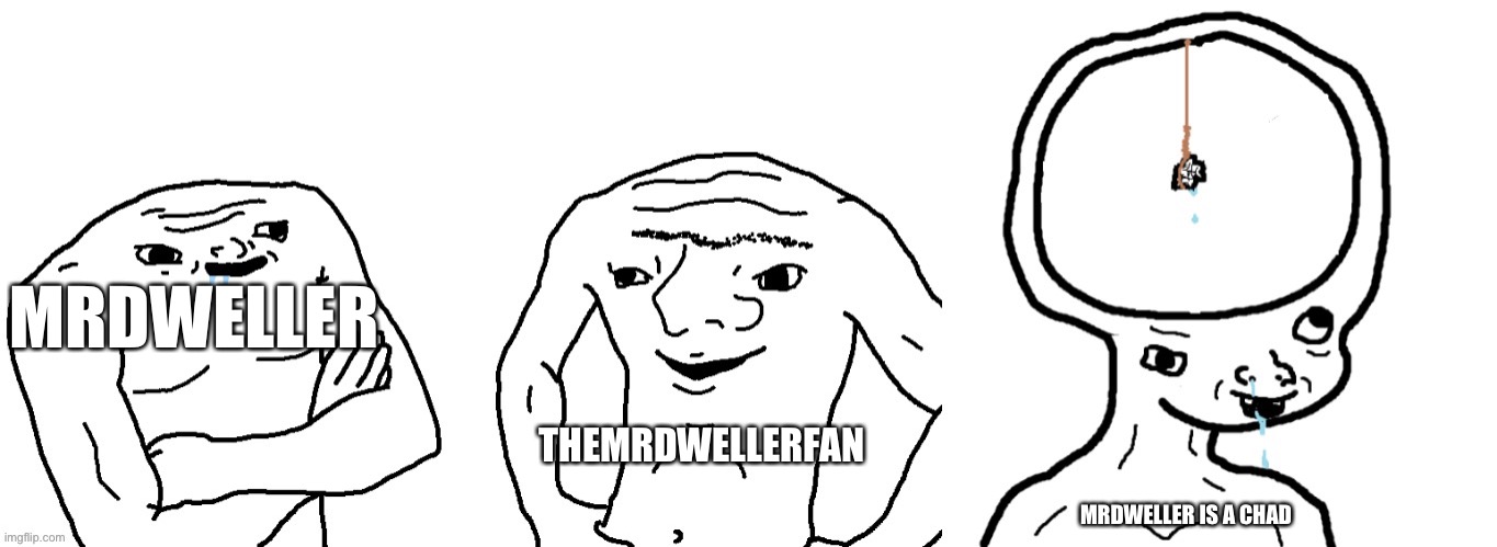 This Is MrDweller, His Fan And MrDweller Is A Chad IRL | MRDWELLER; THEMRDWELLERFAN; MRDWELLER IS A CHAD | image tagged in 3 brainless wojaks | made w/ Imgflip meme maker