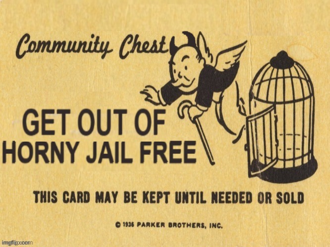 get out of horny jail free | image tagged in get out of horny jail free | made w/ Imgflip meme maker