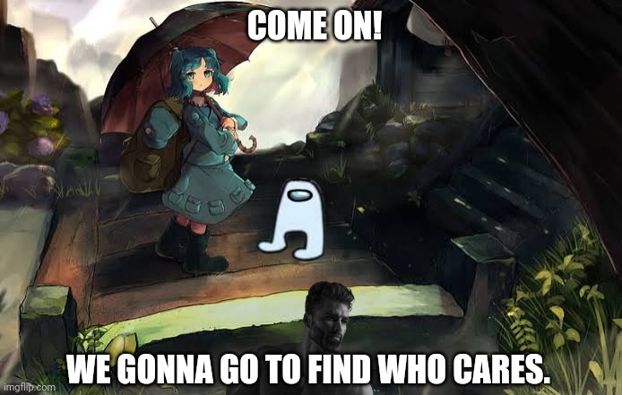 COME ON! WE GONNA GO TO FIND WHO CARES. | image tagged in memes,touhou,fox | made w/ Imgflip meme maker