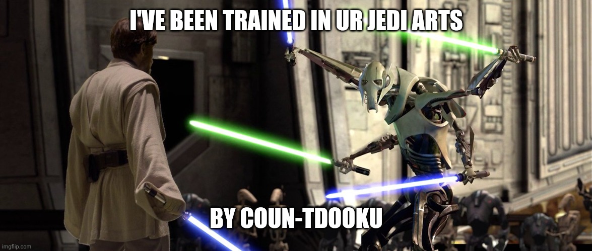 You fool I've been trained in your Jedi arts by Count Dooku | I'VE BEEN TRAINED IN UR JEDI ARTS BY COUN-TDOOKU | image tagged in you fool i've been trained in your jedi arts by count dooku | made w/ Imgflip meme maker