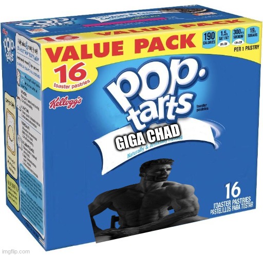 pop tarts | GIGA CHAD | image tagged in pop tarts | made w/ Imgflip meme maker