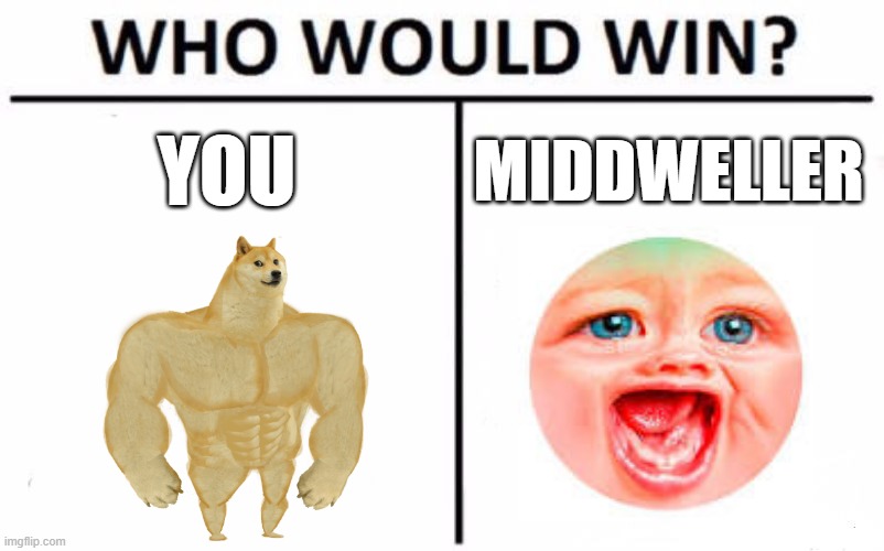 Who Would Win? Meme | YOU MIDDWELLER | image tagged in memes,who would win | made w/ Imgflip meme maker