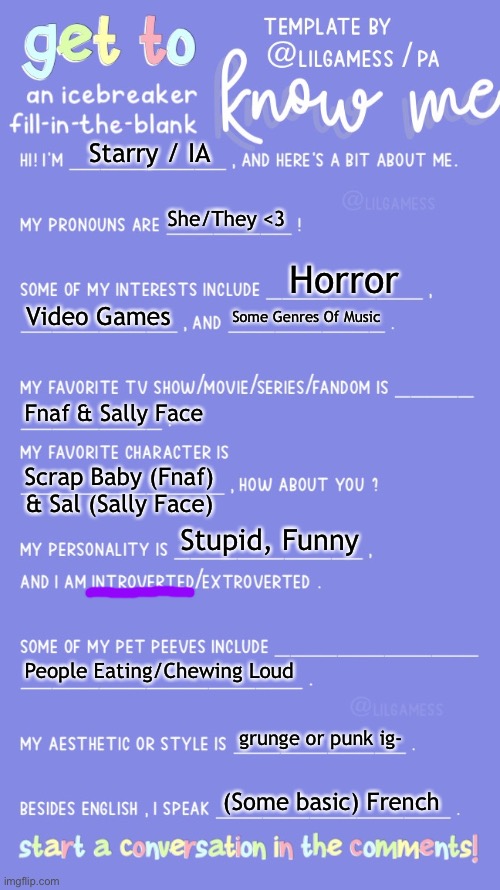 sally face is a indie horror game released in 2017, for those who don’t know :] I recommend it if you like horror games! | Starry / IA; She/They <3; Horror; Video Games; Some Genres Of Music; Fnaf & Sally Face; Scrap Baby (Fnaf) & Sal (Sally Face); Stupid, Funny; People Eating/Chewing Loud; grunge or punk ig-; (Some basic) French | image tagged in get to know fill in the blank | made w/ Imgflip meme maker