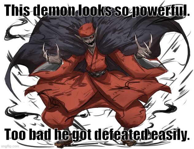 This demon looks so powerful. Too bad he got defeated easily. | image tagged in memes,touhou,boy | made w/ Imgflip meme maker